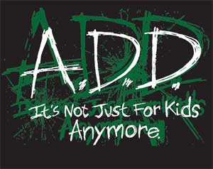 (image for) A.D.D. Its Not Just for Kids Anymore Shirt