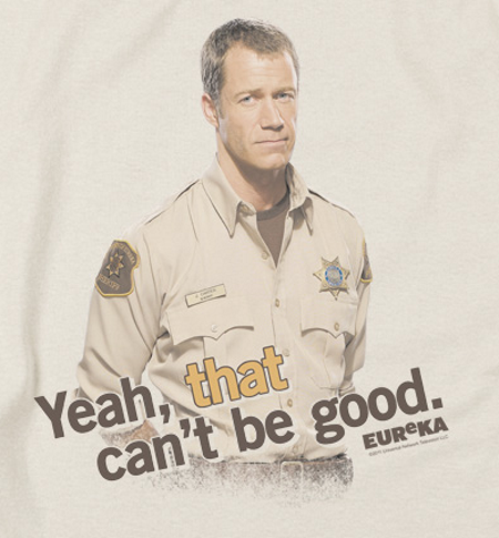 (image for) That Can't Be Good Sheriff Carter Eureka T-Shirt