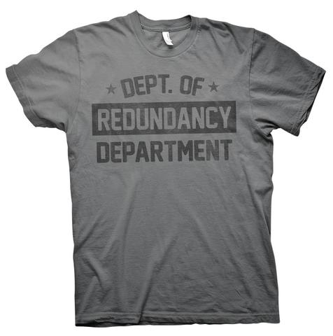 (image for) Department of Redundancy Department T-Shirt - Click Image to Close