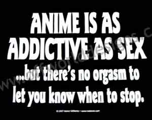 (image for) Anime is as Addictive as Sex T-Shirt - Click Image to Close