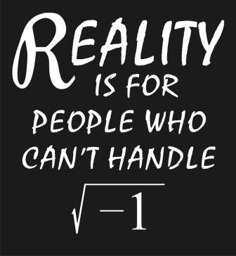 (image for) Reality is for those who cannot handle i Shirt - Click Image to Close