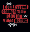 (image for) I don't spend enough time playing Video Games Shirt