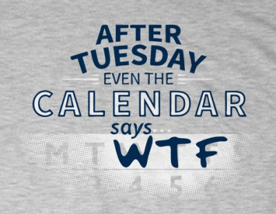 (image for) After Tuesday The Calendar Says WTF T-Shirt - Click Image to Close