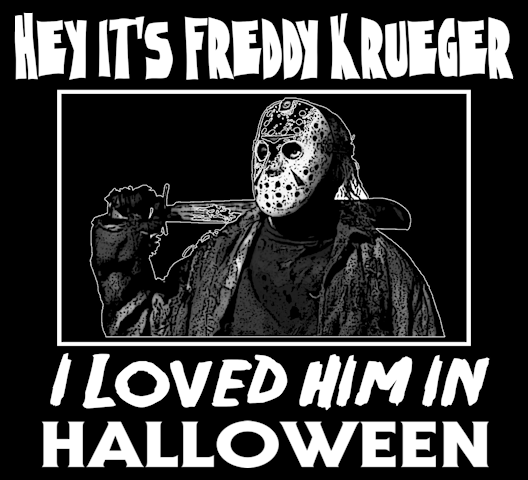 (image for) Hey It's Freddy Kreuger I Loved Him in Halloween T-Shirt