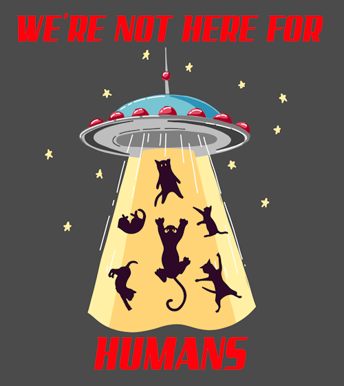 (image for) We're Not Here For Humans Cat T-Shirt