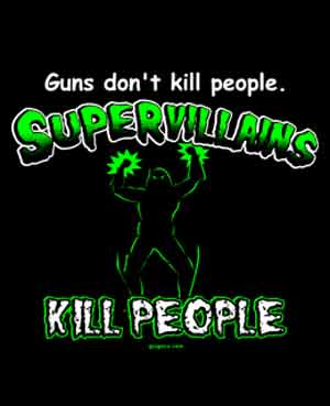(image for) Guns Don't Kill People, Supervillains Do Shirt - Click Image to Close