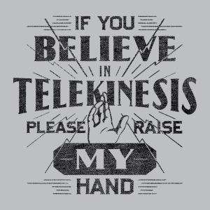 (image for) If You Believe in Telekinesis T-Shirt - Click Image to Close