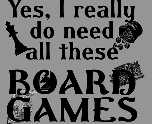 (image for) Yes, I Really Do Need All These Boardgames T-Shirt