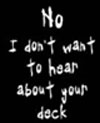 (image for) No I Don't Want To Hear About Your Deck Shirt - Click Image to Close